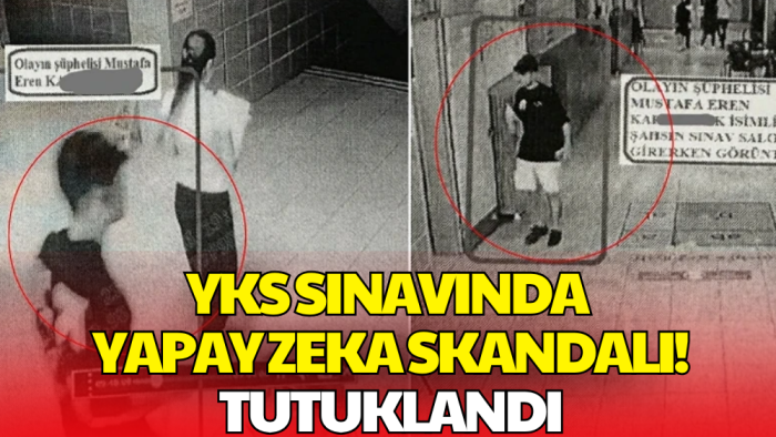 YKS Sınavında Yapay Zeka ile Kopya Skandalı! Tutuklandı